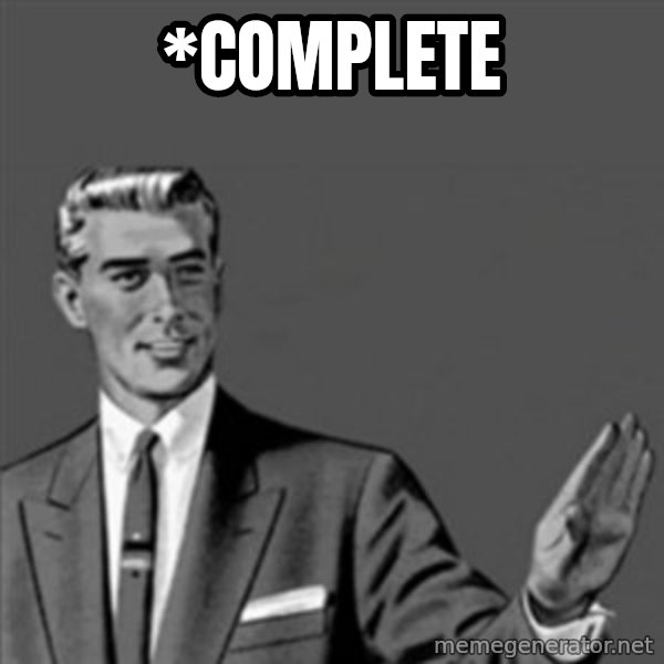 Correction Guy meme: *COMPLETE