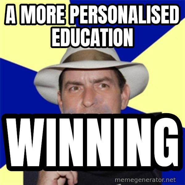 Charlie Sheen Winning meme: A more personalised education / winning