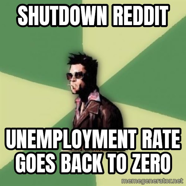 Tyler Durden meme: Shutdown reddit / Unemployment rate goes back to zero