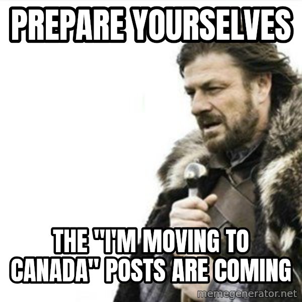 Prepare yourself meme: prepare yourselves / the "i'm moving to canada" posts are coming