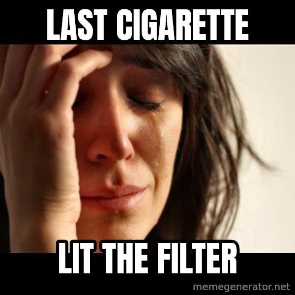 crying girl sad meme: LAST CIGARETTE / lIT THE FILTER