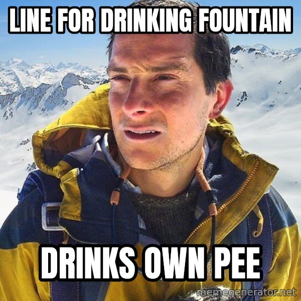Bear Grylls Loneliness meme: line for drinking fountain / drinks own pee