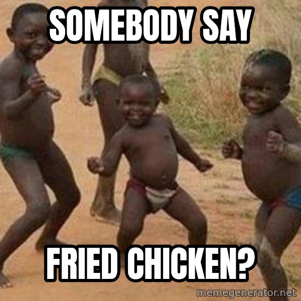 african children dancing meme: SOMEBODY SAY / FRIED CHICKEN?