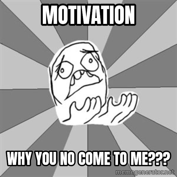 Whyyy??? meme: motivation / why you no come to me???