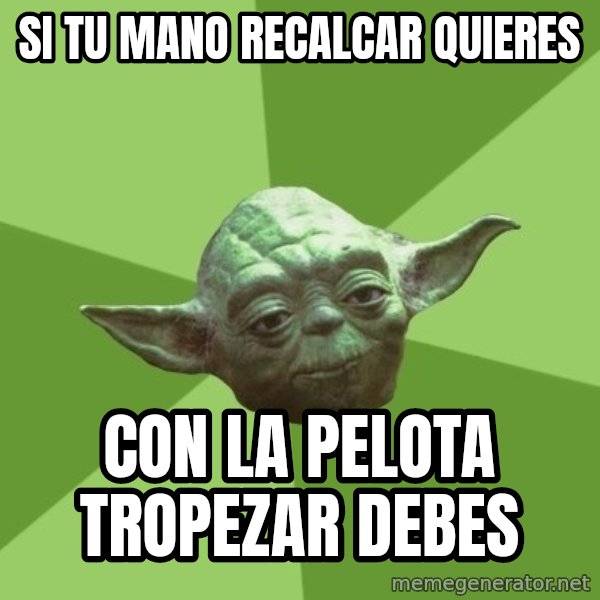 Advice Yoda Gives meme: si tu mano recalcar quieres / con la pelota tropezar debes