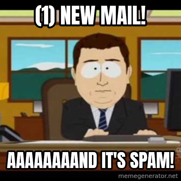 south park aand it's gone meme: (1) new mail! / aaaaaaaand it's spam!