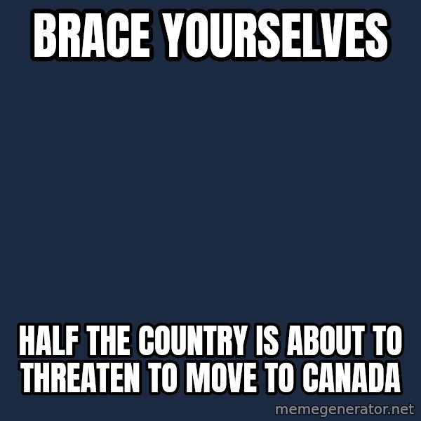 Winter is Coming meme: BRace yourselves / haLf the country is About to threaten to move to Canada