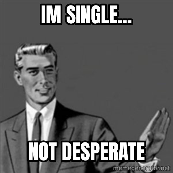 Correction Guy meme: Im single... / Not desperate