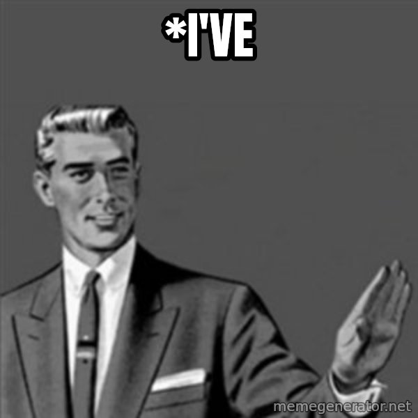 Correction Guy meme: *I've