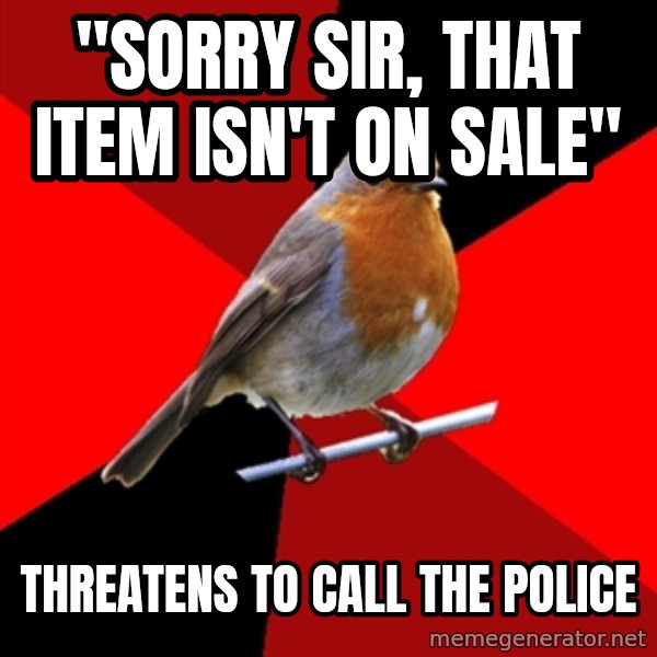 Retail Robin meme: "Sorry sir, that item isn't on sale" / threatens to call the police