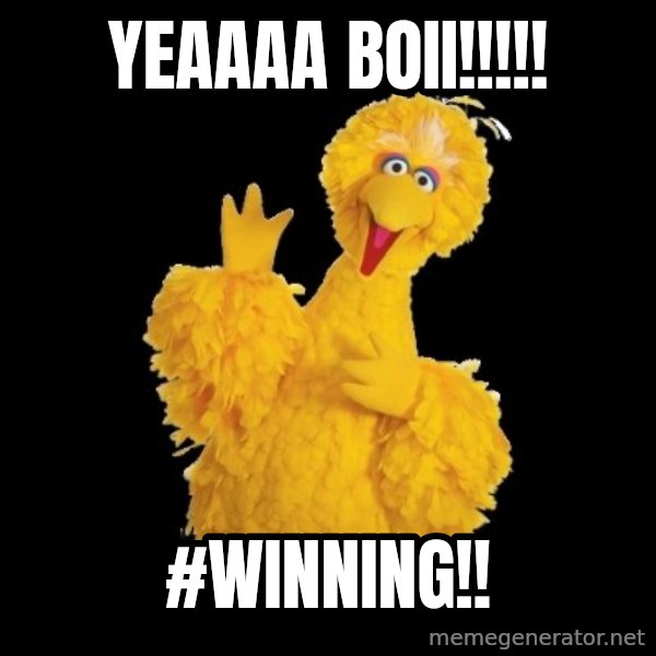 BIG BIRD meme meme: YEAAAA BOII!!!!! / #Winning!!