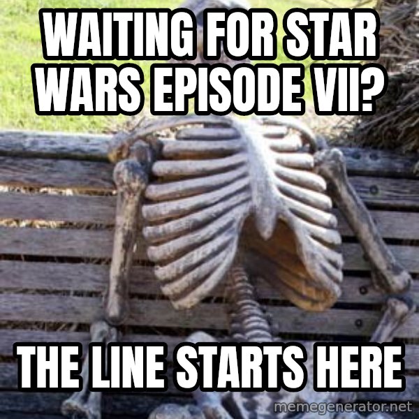 Waiting Skeleton meme: waiting for star wars episode vii? / the line starts here
