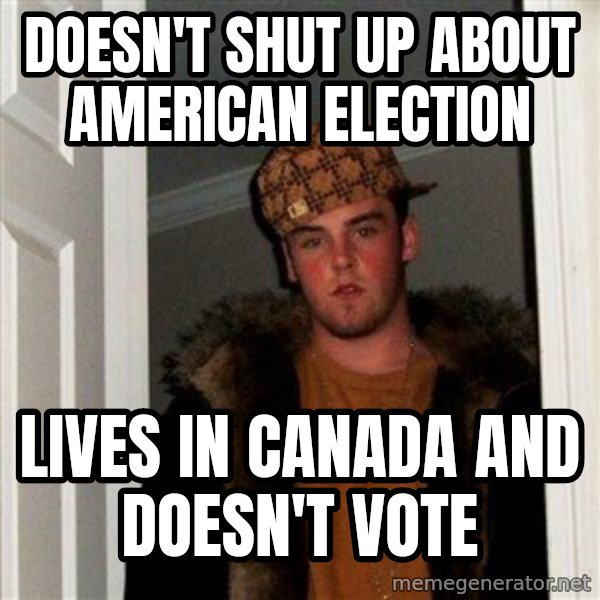 Scumbag Steve meme: doesn't shut up about american election / lives in canada and doesn't vote