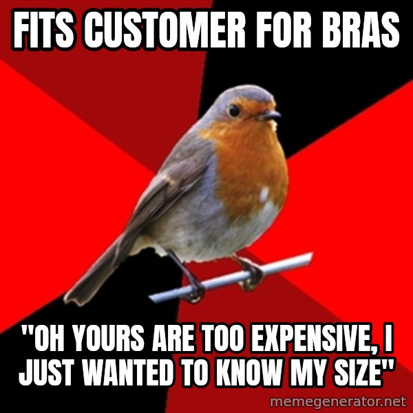 Retail Robin meme: Fits customer for bras / "Oh yours are too expensive, I just wanted to know my size"
