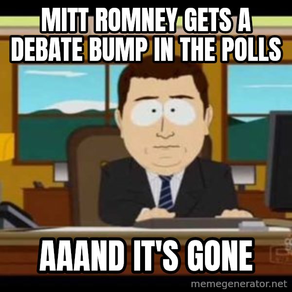 south park aand it's gone meme: Mitt Romney gets a debate bump in the polls / aaand it's gone