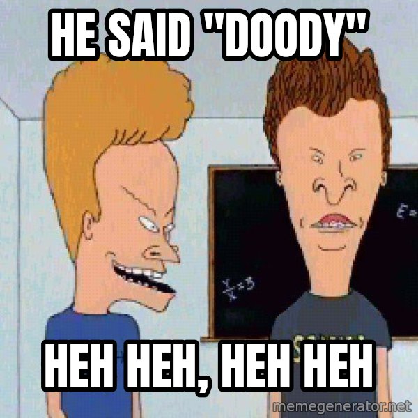 Beavis and butthead meme: hE SAID "DOODY" / HEH HEH, HEH HEH