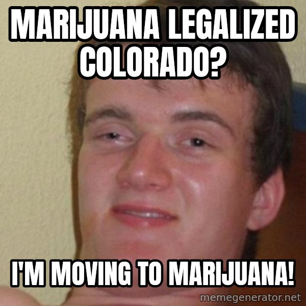 really high guy meme: marijuana legalized colorado? / i'm moving to marijuana!