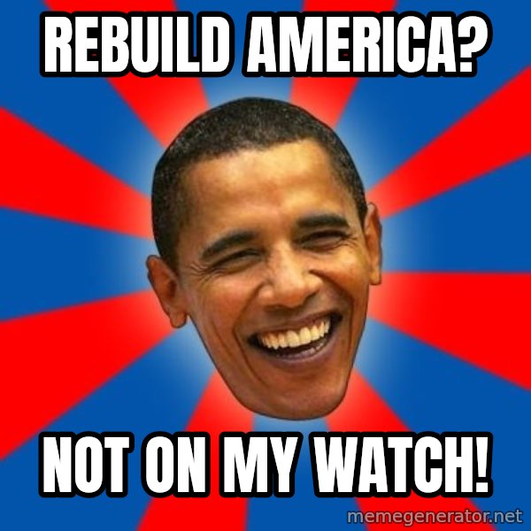 Obama meme: Rebuild america? / not on my watch!