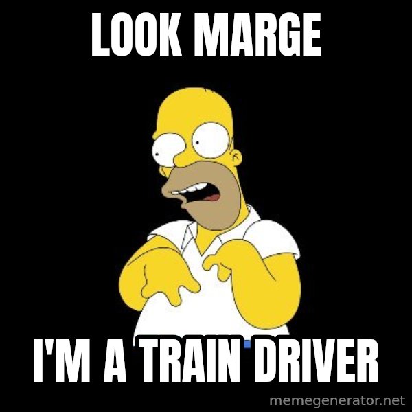 look-marge meme: look marge / I'm a train driver