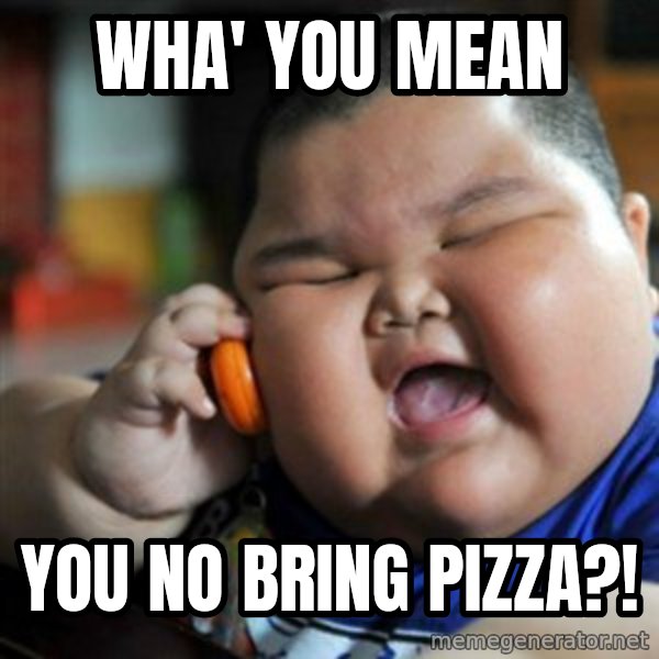fat chinese kid meme: wha' you mean / you no bring pizza?!