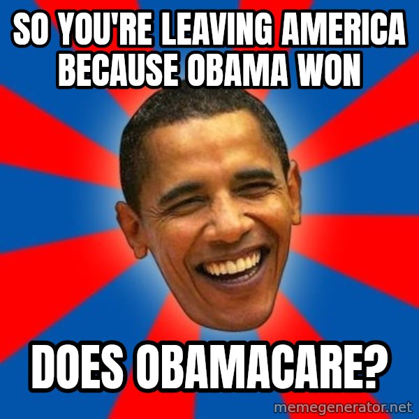 Obama meme: So you're leaving America because obama won / Does obamacare?