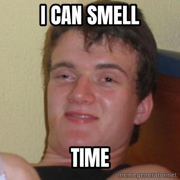 Really Stoned Guy meme: I can smell / Time