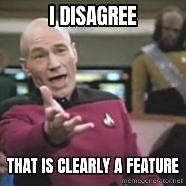 Captain Picard meme: I disagree / that is clearly a feature