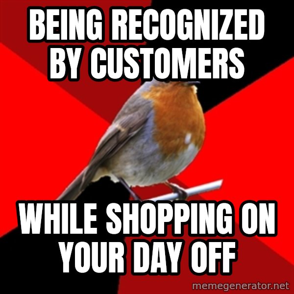Retail Robin meme: being recognized by customers / while shopping on your day off