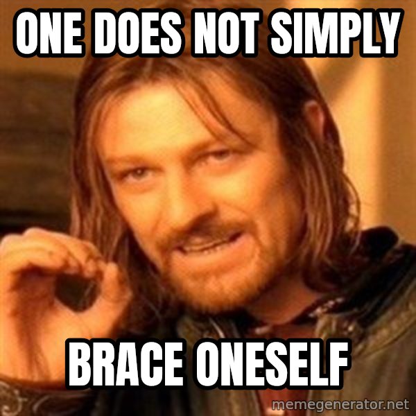 One Does Not Simply meme: one does not simply / brace oneself