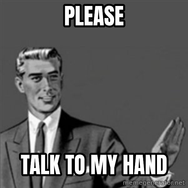 Correction Guy meme: please / talk to my hand