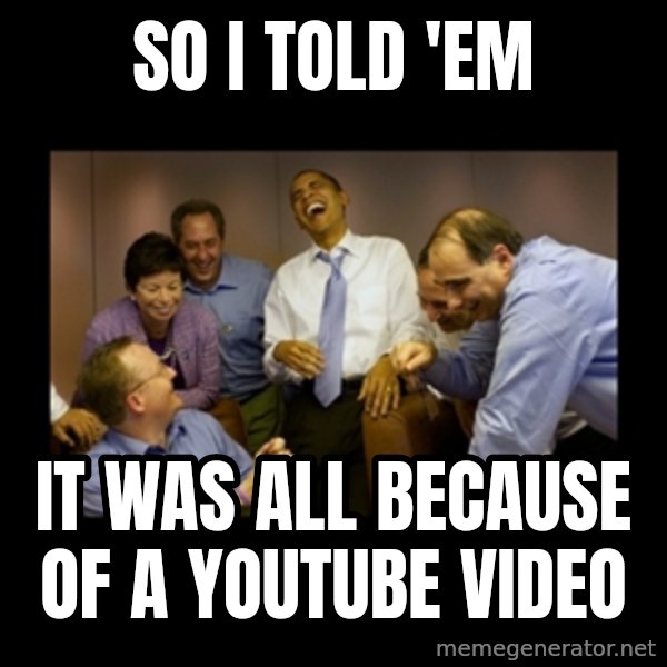 obama laughing  meme: So I told 'em / it was all because of a youtube video