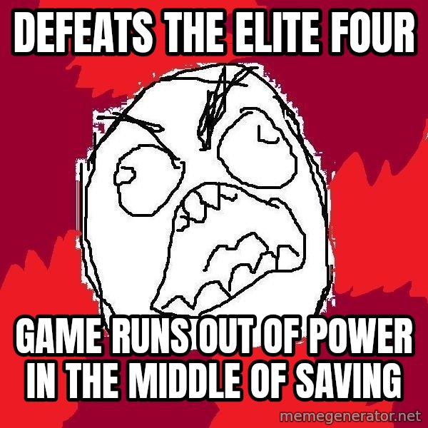 Rage FU meme: Defeats the elite Four / Game runs out of power In the middle of saving