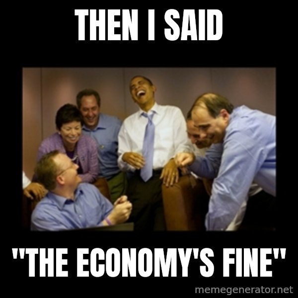 obama laughing  meme: then I said / "The economy's  fine"