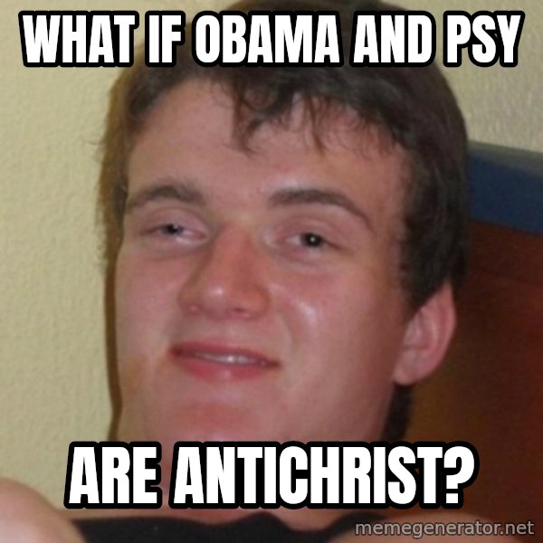 Stoner Guy meme: WHAT IF OBAMA AND PSY / ARE ANTICHRIST?