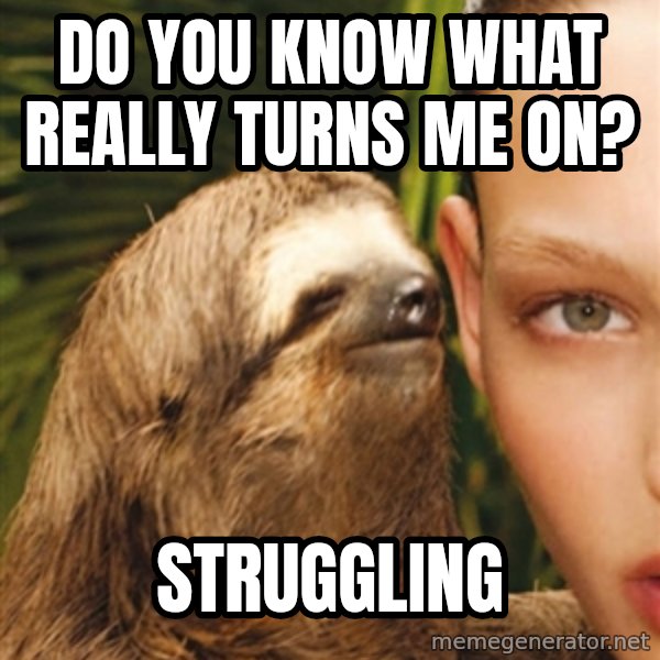 The Rape Sloth meme: Do you know what really turns me on? / Struggling
