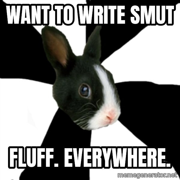 Roleplaying Rabbit meme: Want to write Smut / Fluff. everywhere.
