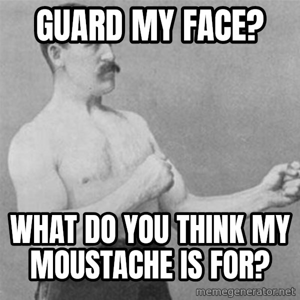 overly manlyman meme: Guard my face? / what do you think my moustache is for?