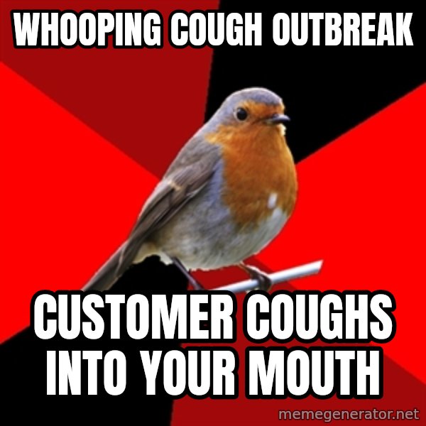 Retail Robin meme: Whooping cough outbreak / customer coughs into your mouth