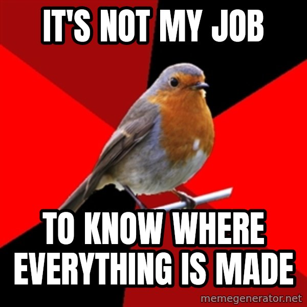 Retail Robin meme: it's not my job / to know where everything is made