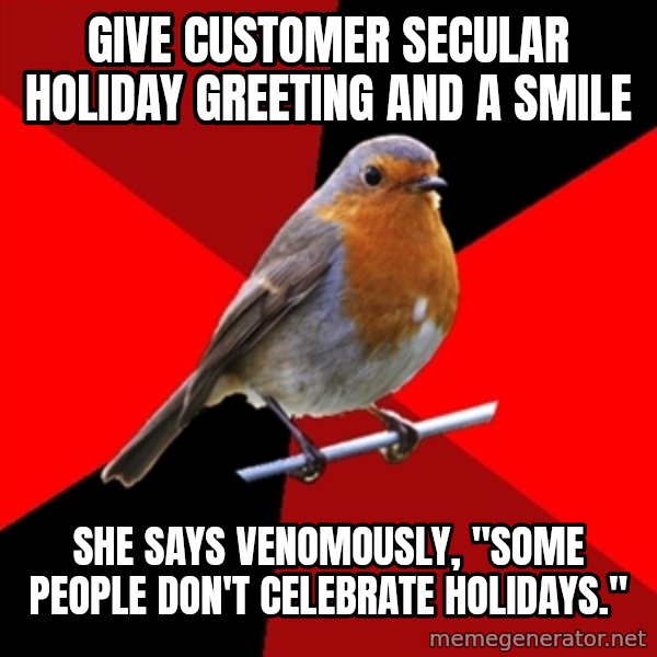 Retail Robin meme: Give customer secular holiday greeting and a smile / She says venomously,  "Some people don't celebrate holidays."