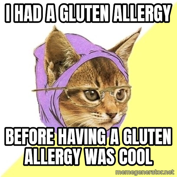 Hipster Kitty meme: I had a Gluten Allergy / before having a gluten allergy was cool