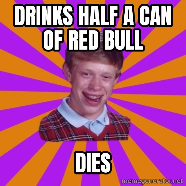 Unlucky Brian Strikes Again meme: DRINKS HALF A CAN OF RED BULL / DIES