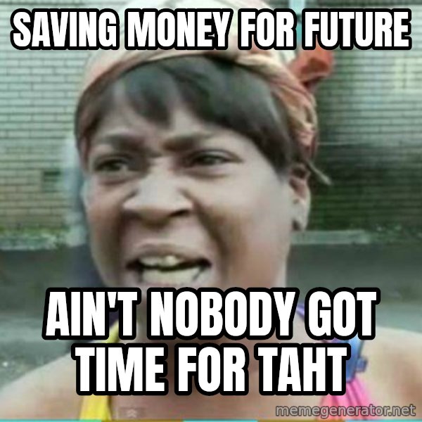 Sweet Brown Meme meme: Saving money for future / ain't nobody got time for taht