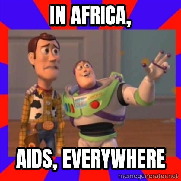 X, X Everywhere  meme: IN AFRICA, / AIDS, EVERYWHERE