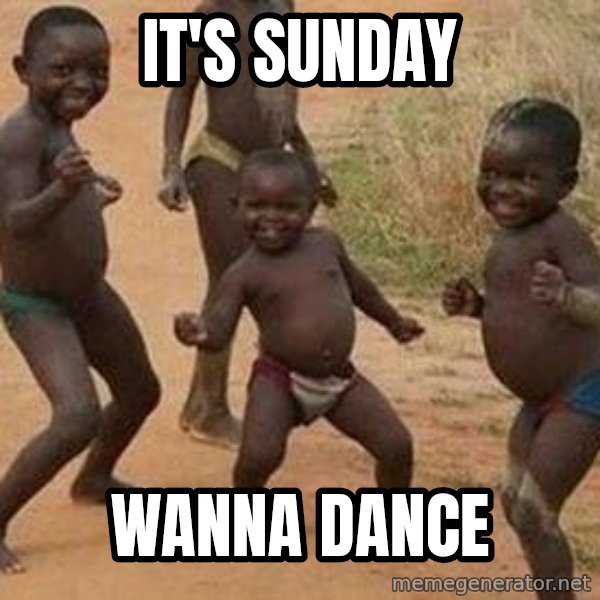 african children dancing meme: IT'S SUNDAY / WANNA DANCE