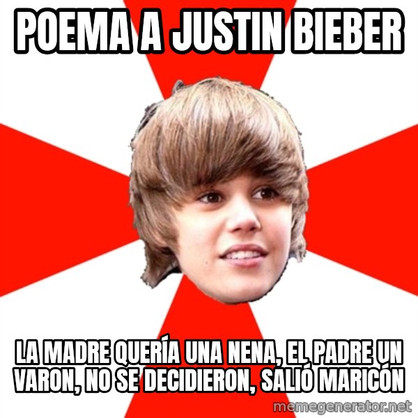 Justin Bieber meme: POEMA A JUSTIN BIEBER / LA MADRE QUERÍA UNA NENA, EL PADRE UN VARON, NO SE DECIDIERON, SALIÓ MARICÓN