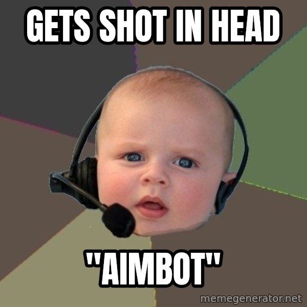 FPS N00b meme: gets shot in head / "aimbot"