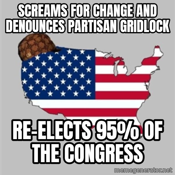 Scumbag America2 meme: screams for change and denounces partisan gridlock / re-elects 95% of the congress