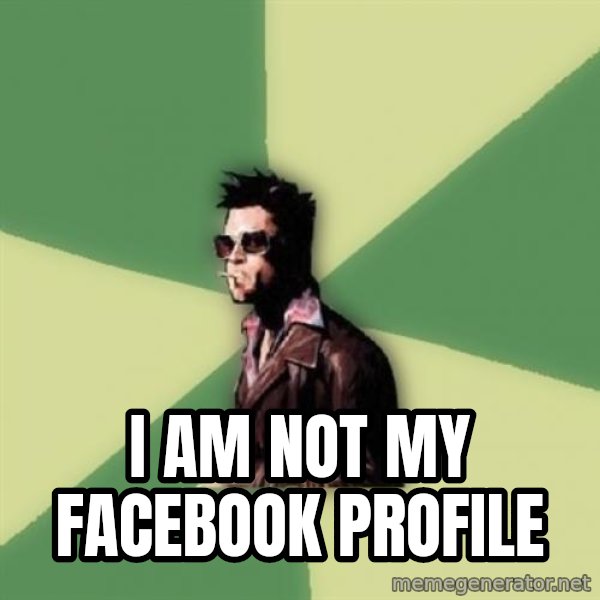 Tyler Durden meme: i am not my facebook profile