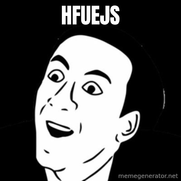 you don't say meme meme: HFUEJS
